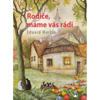 Rodiče, máme vás rádi Martin Eduard