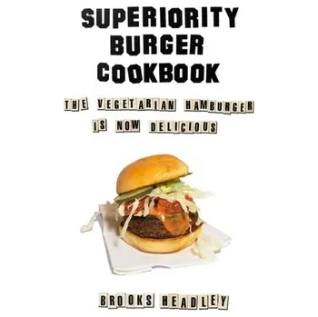 Superiority Burger Cookbook - Headley, Brooks