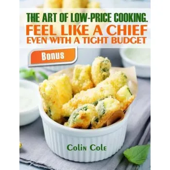 Učebnice The art of low-price cooking. Feel like a chief even with a tight budget (Colin Cole)(Brožovaná)