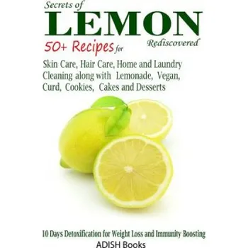 Kniha Secrets of Lemon Rediscovered: 50 Plus Recipes for Skin Care, Hair Care, Home Cleaning and Cooking (Pamesh Y)(Brožovaná)