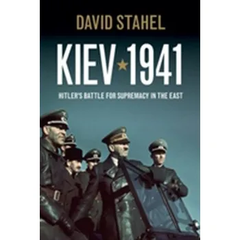 Populárně naučná literatura pro dospělé Kiev 1941 - David Stahel [EN] (2013, Brožovaná, Cambridge University Press)