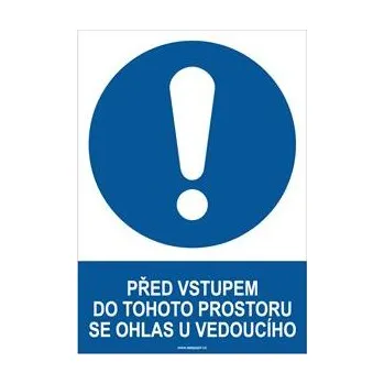 PŘED VSTUPEM DO TOHOTO PROSTORU SE OHLAS U VEDOUCÍHO - bezpečnostní tabulka, plast A4, 0,5 mm