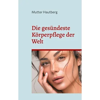 Die gesündeste Körperpflege der Welt - Hautberg, Mutter