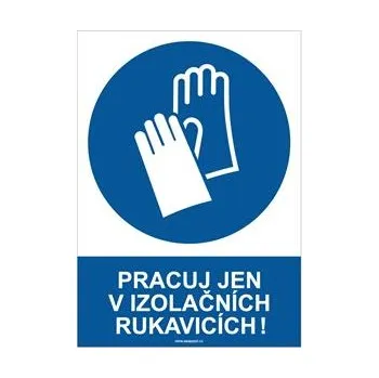 PRACUJ JEN V IZOLAČNÍCH RUKAVICÍCH - bezpečnostní tabulka, plast A4, 2 mm