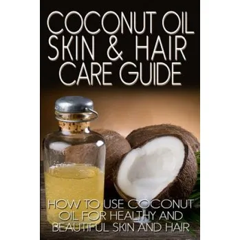 Učebnice Coconut Oil Skin & Hair Care Guide: How to Use Coconut Oil for Healthy and Beautiful Skin and Hair (R Johnson)(Brožovaná)