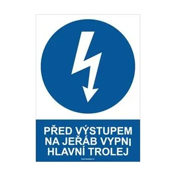 PŘED VÝSTUPEM NA JEŘÁB VYPNI HLAVNÍ TROLEJ - bezpečnostní tabulka, plast A4, 2 mm