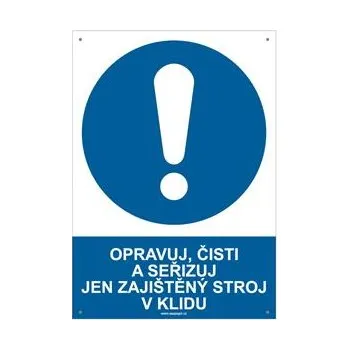 OPRAVUJ, ČISTI A SEŘIZUJ JEN ZAJIŠTĚNÝ STROJ V KLIDU - bezpečnostní tabulka s dírkami, plast A4, 2 mm