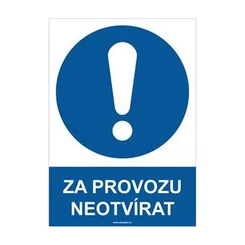 ZA PROVOZU NEOTVÍRAT - bezpečnostní tabulka, plast A4, 0,5 mm