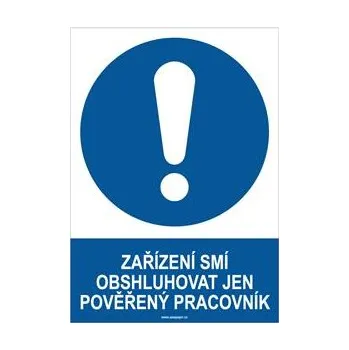 ZAŘÍZENÍ SMÍ OBSLUHOVAT JEN POVĚŘENÝ PRACOVNÍK - bezpečnostní tabulka, plast A4, 0,5 mm