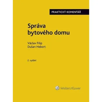 Správa bytového domu Praktický komentář - Václav Filip, Dušan Hebort