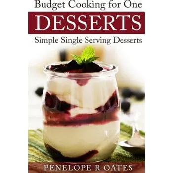 Cizojazyčná kniha Budget Cooking for One Desserts: Simple Single Serving Desserts (Penelope R Oates)(Brožovaná)