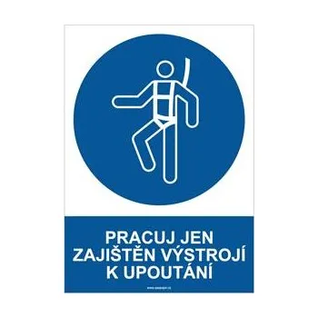 PRACUJ JEN ZAJIŠTĚN VÝSTROJÍ K UPOUTÁNÍ - bezpečnostní tabulka, plast A4, 0,5 mm