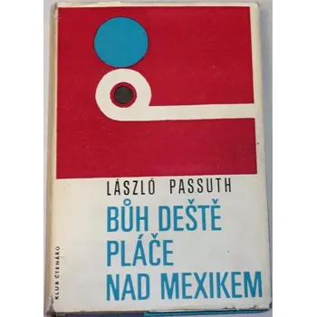 Passuth László - Bůh deště pláče nad Mexikem