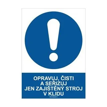 OPRAVUJ, ČISTI A SEŘIZUJ JEN ZAJIŠTĚNÝ STROJ V KLIDU - bezpečnostní tabulka, plast A4, 2 mm