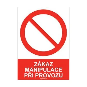 ZÁKAZ MANIPULACE PŘI PROVOZU - bezpečnostní tabulka, samolepka A5