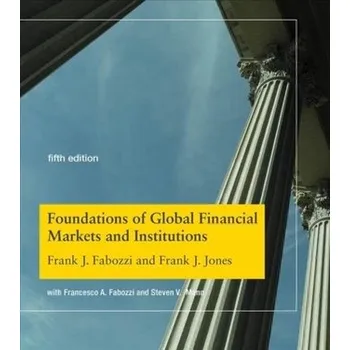 Foundations of Global Financial Markets and Institutions - Fabozzi, Frank J.