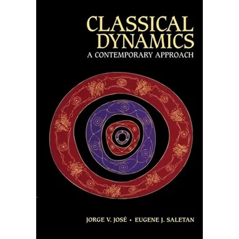 Classical Dynamics - Jose, Jorge V. (Vice President for Research, Northeastern University, Boston); Saletan, Eugene J. (Northeastern Universi