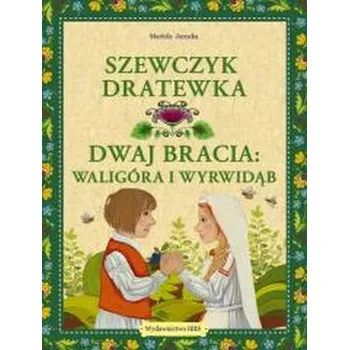 Pohádka Szewczyk Dratewka. Dwaj bracia Waligóra i Wyrwidąb - Jarocka Mariola