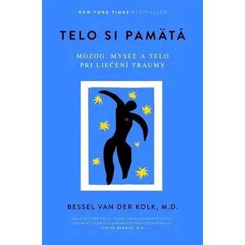 Telo si pamätá: Mozog, myseľ a telo pri liečení traumy Kniha