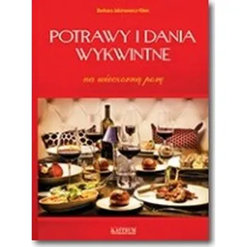 Potrawy i dania wykwintne na wieczorną porę - Jakimowicz-Klein Barbara