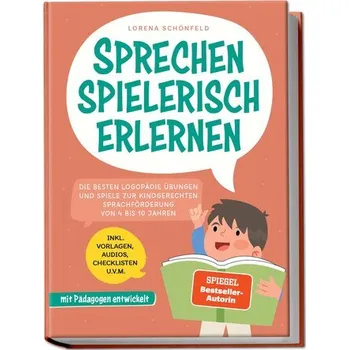 Osobní rozvoj Sprechen spielerisch erlernen: Die besten Logopädie Übungen und Spiele zur kindgerechten Sprachförderung - von 4 bis 10 Jahren - - Schönfeld, Lorena