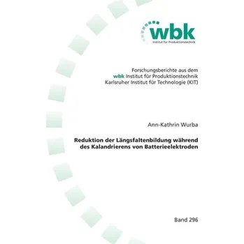 Reduktion der Längsfaltenbildung während des Kalandrierens von Batterieelektroden - Wurba, Ann-Kathrin