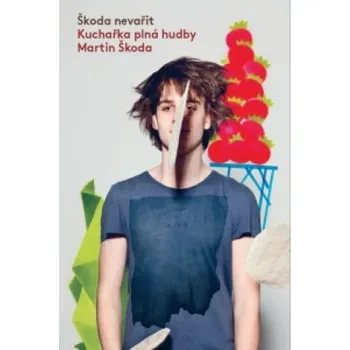 Škoda nevařit Kuchařka plná hudby – Martin Škoda