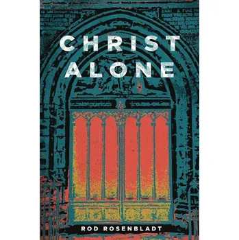 Christ Alone - Rosenbladt, Rod