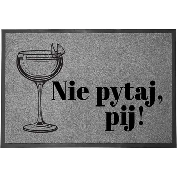 Rohožka ŠEDÁ VSTUPNÍ ROHOŽKA DO DOMU DEKORATIVNÍ DÁREK PIJ NIE PYTAJ 60X40