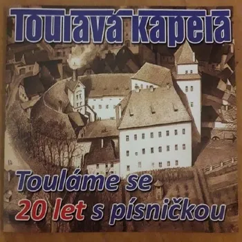 Česká hudba Toulavá kapela: Touláme se 20 let s písničkou - CD