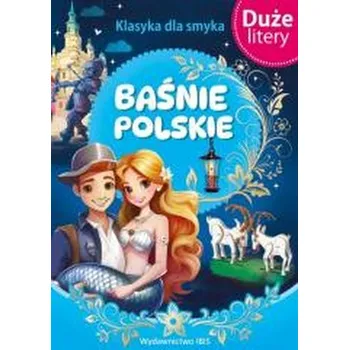 Pohádka Baśnie polskie. (DUŻE LITERY). Klasyka dla smyka - opracowanie zbiorowe