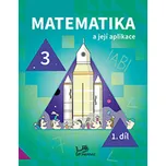 Matematika a její aplikace 3 – 1. díl - Hana Mikulenková