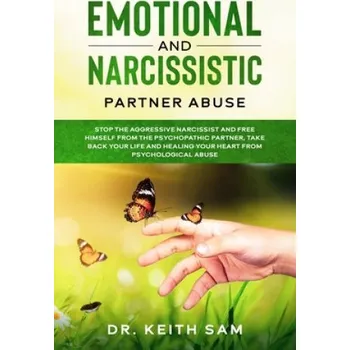 Cizojazyčná kniha Emotional and Narcissistic Partner Abuse: stop the aggressive narcissist and free himself from the psychopathic partner, take back your life and heali (Keith Sam)(Brožovaná)