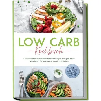 Low Carb Kochbuch: Die leckersten kohlenhydratarmen Rezepte zum gesunden Abnehmen für jeden Geschmack und Anlass - inkl. Brotrez - Heller, Anneliese