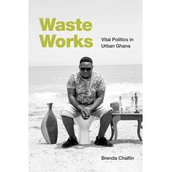 Cestování Waste Works: Vital Politics in Urban Ghana (Brožovaná)