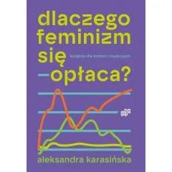 Dlaczego feminizm się opłaca - Aleksandra Karasińska