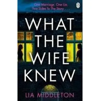 Beletrie pro dospělé What the Wife Knew - Middleton, Lia