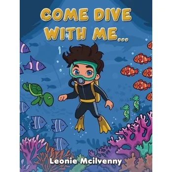 První čtění Come Dive With Me... - Koul, Rekha B.; Sheffield, Rachel; McIlvenny, Leonie