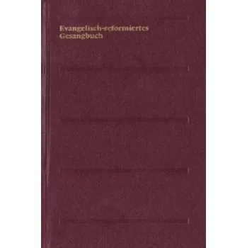 Populárně naučná literatura pro dospělé Evangelisch-reformiertes Gesangbuch. Gesangbuch der Evangelisch-reformierten Kirchen der deutschsprachigen Schweiz (Pevná)