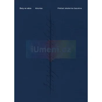 Umění Ženy ve válce - Kira Kos + dárek Zdarma