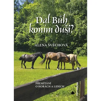 Dal Bůh koním duši? - Alena Svěchová