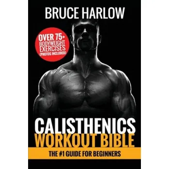 Calisthenics Workout Bible: The #1 Guide for Beginners - Bruce Harlow [EN] (2019, brožovaná)