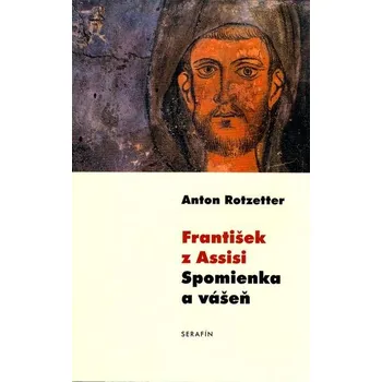 František z Assisi Spomienka a vášeň - Anton Rotzetter