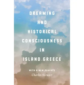 Cizojazyčná kniha Dreaming and Historical Consciousness in Island Greece (Charles Stewart)(Brožovaná)