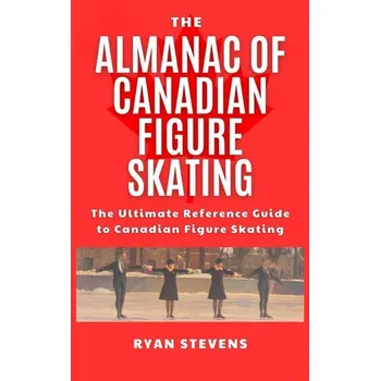 The Almanac of Canadian Figure Skating - Lubs, Bernd