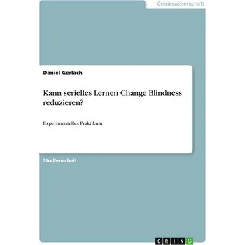 Kann serielles Lernen Change Blindness reduzieren? - Gerlach, Daniel