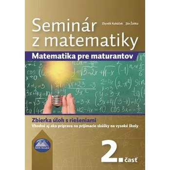 Přírodní věda Seminár z matematiky - Matematika pre maturantov 2. časť - Zbyněk Kubáček, PaedDr. Ján Žabka