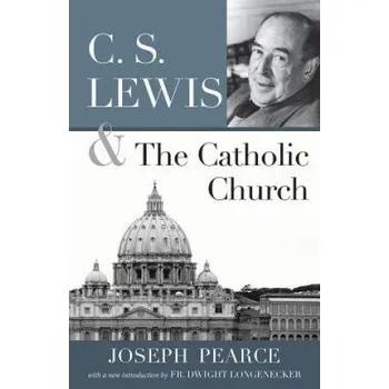 C S LEWIS AND THE CATHOLIC CHURCH – JOSEPH PEARCE (EN)