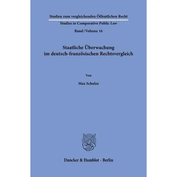 Staatliche Überwachung im deutsch-französischen Rechtsvergleich - Schulze, Max
