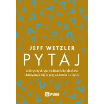 Pytaj. Odkrywaj ukrytą mądrość ludzi... - Wetzler, Jeff